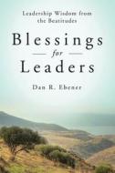 Blessings for Leaders: Leadership Wisdom from the Beatitudes di Dan R. Ebener edito da LITURGICAL PR