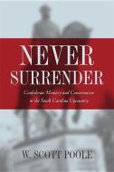 Never Surrender di Colleg W. Scott Poole (Asst. of History edito da The University of Georgia Press