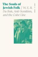 The Souls of Jewish Folk: W. E. B. Du Bois, Anti-Semitism, and the Color Line di James M. Thomas edito da UNIV OF GEORGIA PR