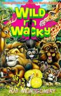 Wild 'n' Wacky: Amazing Stories from God's World of Nature di Ray N. Montgomery edito da Review & Herald Publishing