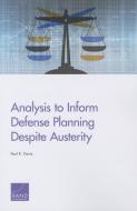 Analysis to Inform Defense Planning Despite Austerity di Paul K. Davis edito da RAND CORP