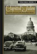 Capitol Tales: Legend and Lore from the Texas State House di Mike Cox edito da Texas Christian University Press