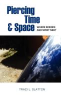Piercing Time & Space di Traci L. Slatton edito da Parvati Press