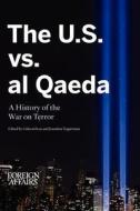 The U.S. vs. Al Qaeda: A History of the War on Terror di Foreign Affairs edito da Council on Foreign Relations