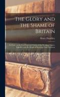 THE GLORY AND THE SHAME OF BRITAIN : AN di HENRY 1823 DUNCKLEY edito da LIGHTNING SOURCE UK LTD