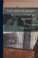 The Anti-slavery Revolution in America di Eliakim Littell edito da LIGHTNING SOURCE INC