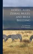 Horses, Asses, Zebras, Mules, and Mule Breeding di Sutherland C. L edito da LEGARE STREET PR