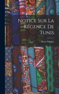 Notice Sur La Régence De Tunis di Henry Dunant edito da LEGARE STREET PR
