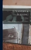 Is Slavery a Blessing: A Reply to Prof. Bledsoe's Essay on Liberty and Slavery di Charles B. Shaw edito da LEGARE STREET PR