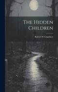 The Hidden Children di Robert W. Chambers edito da LEGARE STREET PR