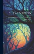Sha'ar Shim'on di Simon Bacher, Wilhelm Bacher, Gotthold Ephraim Lessing edito da LEGARE STREET PR
