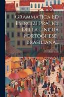 Grammatica Ed Esercizi Pratici Della Lingua Portoghese-brasiliana... di Gaetano Frisoni edito da LEGARE STREET PR