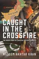 Caught In The Crossfire di Naseem Akhtar Khan edito da Pen & Sword Books Ltd