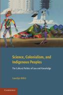 Science, Colonialism, and Indigenous Peoples di Laurelyn Whitt edito da Cambridge University Press