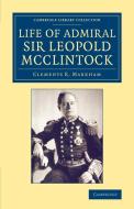 Life of Admiral Sir Leopold McClintock, K.C.B., D.C.L., L.L.D., F.R.S., V.P.R.G.S. di Clements R. Sir Markham edito da Cambridge University Press