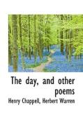 The Day, And Other Poems di Henry Chappell, Herbert Warren edito da Bibliolife