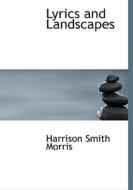 Lyrics And Landscapes di Harrison Smith Morris edito da Bibliolife