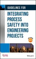 Guidelines for Integrating Process Safety into Engineering Projects di CCPS (Center for Chemical Process Safety) edito da Wiley-Blackwell