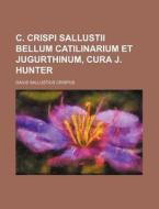 C. Crispi Sallustii Bellum Catilinarium Et Jugurthinum, Cura J. Hunter di Gaius Sallustius Crispus edito da Rarebooksclub.com
