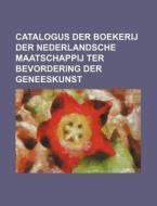Catalogus Der Boekerij Der Nederlandsche Maatschappij Ter Bevordering Der Geneeskunst di Books Group edito da Rarebooksclub.com