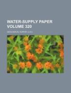 Water-Supply Paper Volume 320 di Geological Survey edito da Rarebooksclub.com