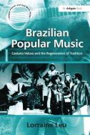 Brazilian Popular Music di Lorraine Leu edito da Taylor & Francis Ltd