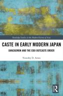 Caste In Early Modern Japan di Timothy Amos edito da Taylor & Francis Ltd