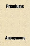Premiums di Anonymous, Society for the Encouragement of Arts edito da General Books