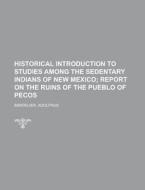 Historical Introduction To Studies Among di Adolphus Bandelier edito da Rarebooksclub.com