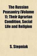 The Russian Peasantry Volume 1 ; Their di S. Stepniak edito da General Books