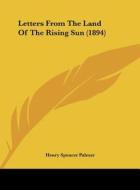 Letters from the Land of the Rising Sun (1894) di Henry Spencer Palmer edito da Kessinger Publishing