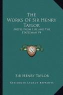 The Works of Sir Henry Taylor: Notes from Life and the Statesman V4 di Henry Taylor edito da Kessinger Publishing