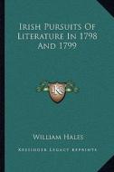 Irish Pursuits of Literature in 1798 and 1799 di William Hales edito da Kessinger Publishing