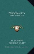 Personality: How to Build It di H. Laurent edito da Kessinger Publishing