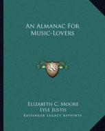 An Almanac for Music-Lovers di Elizabeth C. Moore edito da Kessinger Publishing