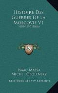 Histoire Des Guerres de La Moscovie V1: 1601-1610 (1866) di Isaac Massa, Michel Obolensky, Antonius Van Der Linde edito da Kessinger Publishing