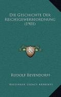 Die Geschichte Der Reichsgewerbeordnung (1901) di Rudolf Beyendorff edito da Kessinger Publishing