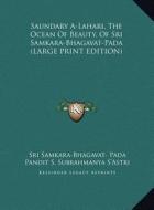 Saundary A-Lahari, the Ocean of Beauty, of Sri Samkara-Bhagavat-Pada di Sri Samkara Pada edito da Kessinger Publishing