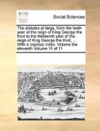 The Statutes At Large, From The Tenth Year Of The Reign Of King George The Third To The Thirteenth Year Of The Reign Of King George The Third, ... Wit di Multiple Contributors edito da Gale Ecco, Print Editions
