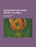 Blasedow Und Seine Sohne; Komischer Roman Volume 2 di Karl Gutzkow edito da Rarebooksclub.com