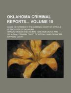 Oklahoma Criminal Reports; Cases Determined in the Criminal Court of Appeals of the State of Oklahoma Volume 10 di Howard Parker edito da Rarebooksclub.com