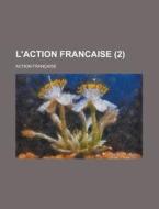 L\'action Francaise (2) di Action Francaise edito da Rarebooksclub.com
