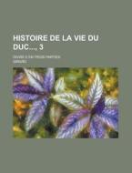 Histoire De La Vie Du Duc, 3; Divise E En Trois Parties di United States Congress Joint, Girard edito da Rarebooksclub.com