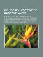 Ice Hockey - Fort Wayne Komets Players: di Source Wikia edito da Books LLC, Wiki Series