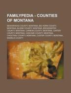 Familypedia - Counties Of Montana: Beaverhead County, Montana, Big Horn County, Montana, Blaine County, Montana, Broadwater County, Montana, Carbon Co di Source Wikia edito da Books Llc, Wiki Series