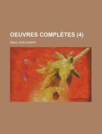 Oeuvres Compl Tes 4 di Emile Deschamps edito da Rarebooksclub.com