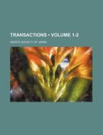 Transactions (volume 1-2) di Asiatic Society of Japan edito da General Books Llc