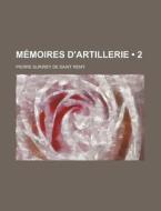 Memoires D'artillerie (2) di Pierre Surirey De Saint Remy edito da General Books Llc