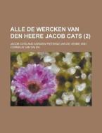 Alle de Wercken Van Den Heere Jacob Cats (2 ) di Charles Birkeland, Jacob Cats edito da Rarebooksclub.com