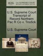 U.s. Supreme Court Transcript Of Record Northern Pac R Co V. Trodick edito da Gale Ecco, U.s. Supreme Court Records